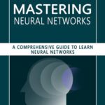 خرید و دانلود نسخه کامل کتاب Mastering Neural Networks: A Comprehensive Guide to Learn Neural Networks