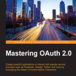خرید و دانلود نسخه کامل کتاب Mastering OAuth 2.0: Create powerful applications to interact with popular service providers such as Facebook, Google, Twitter, and more by leveraging the OAuth 2.0 Authorization Framework