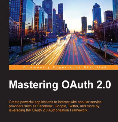 خرید و دانلود نسخه کامل کتاب Mastering OAuth 2.0: Create powerful applications to interact with popular service providers such as Facebook, Google, Twitter, and more by leveraging the OAuth 2.0 Authorization Framework