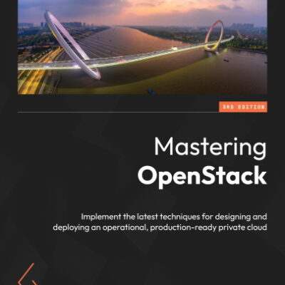 خرید و دانلود نسخه کامل کتاب Mastering OpenStack: Implement the latest techniques for designing and deploying an operational, 3rd Edition