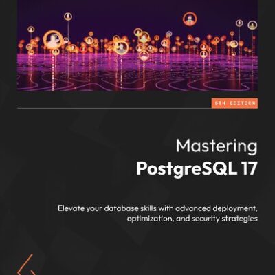 خرید و دانلود نسخه کامل کتاب Mastering PostgreSQL 17, 6th Edition