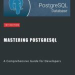 خرید و دانلود نسخه کامل کتاب Mastering PostgreSQL: A Comprehensive Guide for Developers