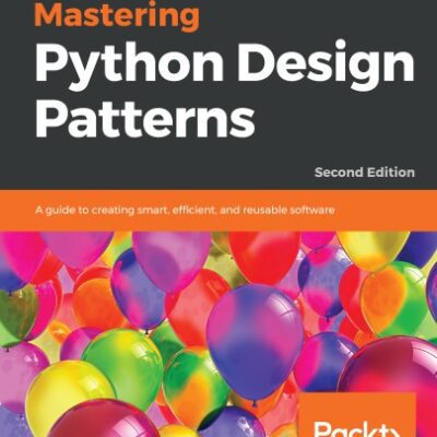 خرید و دانلود نسخه کامل کتاب Mastering Python Design Patterns: A guide to creating smart, efficient, and reusable software, 2nd Edition