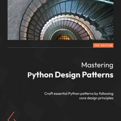 خرید و دانلود نسخه کامل کتاب Mastering Python Design Patterns: Craft essential Python patterns by following core design principles, 3rd Edition