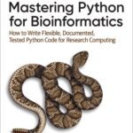 خرید و دانلود نسخه کامل کتاب Mastering Python for Bioinformatics: How to Write Flexible, Documented, Tested Python Code for Research Computing