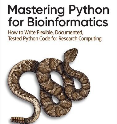 خرید و دانلود نسخه کامل کتاب Mastering Python for Bioinformatics: How to Write Flexible, Documented, Tested Python Code for Research Computing