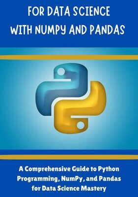 خرید و دانلود نسخه کامل کتاب MASTERING PYTHON FOR DATA SCIENCE WITH NUMPY AND PANDAS: A Comprehensive Guide To Python Programming,Numpy and Pandas