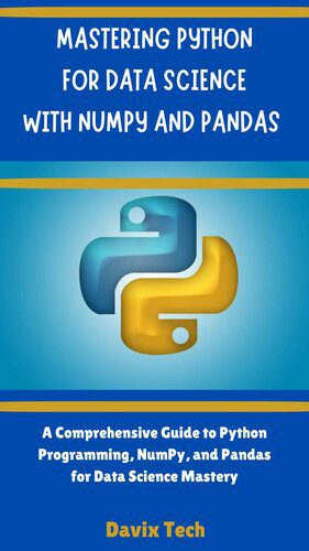 خرید و دانلود نسخه کامل کتاب MASTERING PYTHON FOR DATA SCIENCE WITH NUMPY AND PANDAS: A Comprehensive Guide To Python Programming,Numpy and Pandas_6874fc5da29ba.jpeg خرید و دانلود نسخه کامل کتاب MASTERING PYTHON FOR DATA SCIENCE WITH NUMPY AND PANDAS: A Comprehensive Guide To Python Programming,Numpy and Pandas