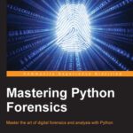 خرید و دانلود نسخه کامل کتاب Mastering Python Forensics: Master the art of digital forensics and analysis with Python
