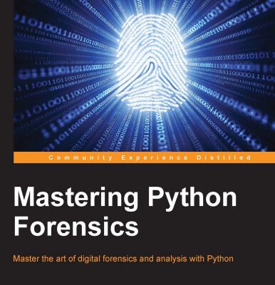 خرید و دانلود نسخه کامل کتاب Mastering Python Forensics: Master the art of digital forensics and analysis with Python