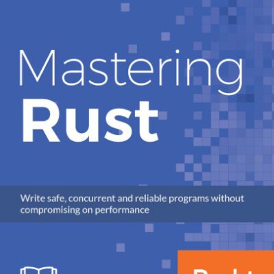 خرید و دانلود نسخه کامل کتاب Mastering Rust: Advanced concurrency, macros, and safe database