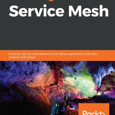 خرید و دانلود نسخه کامل کتاب Mastering Service Mesh: Enhance, secure, and observe cloud-native applications with Istio, Linkerd, and Consul