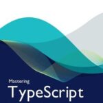 خرید و دانلود نسخه کامل کتاب Mastering TypeScript : A Comprehensive Guide to Modern JavaScript Development with TypeScript