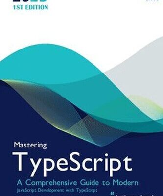 خرید و دانلود نسخه کامل کتاب Mastering TypeScript : A Comprehensive Guide to Modern JavaScript Development with TypeScript