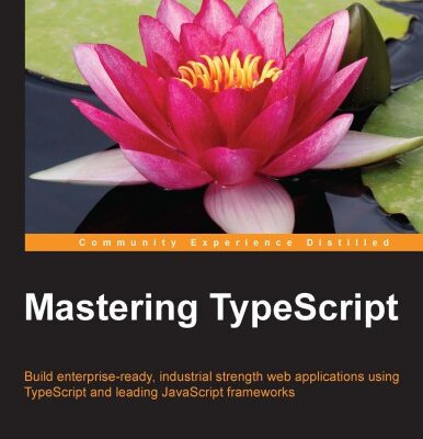 خرید و دانلود نسخه کامل کتاب Mastering TypeScript – Build enterprise-ready, industrial strength web applications using TypeScript and leading JavaScript Frameworks