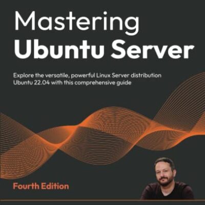 خرید و دانلود نسخه کامل کتاب Mastering Ubuntu Server: Explore the versatile, powerful Linux Server distribution Ubuntu 22.04 with this comprehensive guide