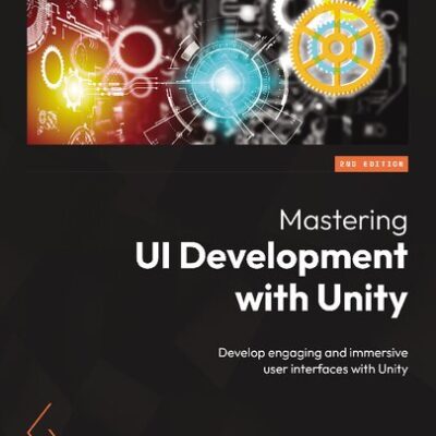 خرید و دانلود نسخه کامل کتاب Mastering UI Development with Unity: Develop engaging and immersive user interfaces with Unity, 2nd Edition