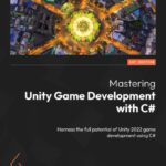 خرید و دانلود نسخه کامل کتاب Mastering Unity Game Development with C#: Harness the full potential of Unity 2022 game development using C#