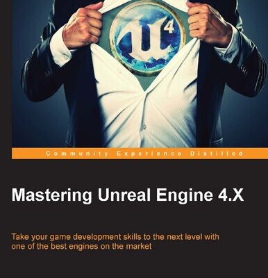 خرید و دانلود نسخه کامل کتاب Mastering Unreal Engine 4.X: Take your game development skills to the next level with one of the best engines on the market