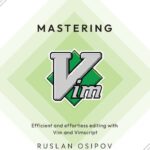 خرید و دانلود نسخه کامل کتاب Mastering Vim: Efficient and effortless editing with Vim and Vimscript