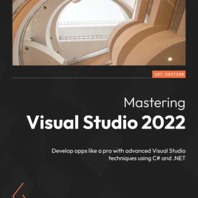 خرید و دانلود نسخه کامل کتاب Mastering Visual Studio 2022: Develop apps like a pro with advanced Visual Studio techniques using C# and .NET