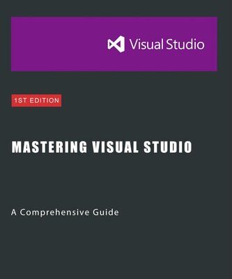 خرید و دانلود نسخه کامل کتاب Mastering Visual Studio: A Comprehensive Guide