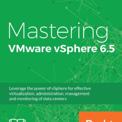 خرید و دانلود نسخه کامل کتاب Mastering VMware vSphere 6.5: Leverage the power of vSphere for effective virtualization, administration, management and monitoring of data centers