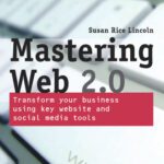 خرید و دانلود نسخه کامل کتاب Mastering Web 2.0: Transform Your Business Using Key Website and Social Media Tools