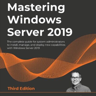 خرید و دانلود نسخه کامل کتاب Mastering Windows Server 2019: The complete guide for system administrators to install, manage, and deploy new capabilities with Windows Server 2019, 3rd Edition