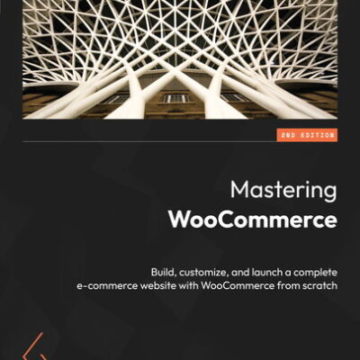 خرید و دانلود نسخه کامل کتاب Mastering WooCommerce: Build, customize, and launch a complete e-commerce website with WooCommerce from scratch