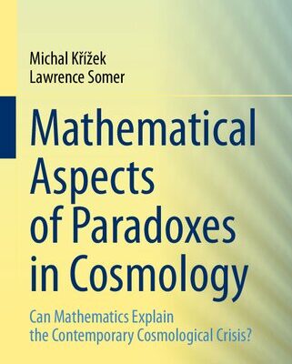 خرید و دانلود نسخه کامل کتاب Mathematical Aspects of Paradoxes in Cosmology: Can Mathematics Explain the Contemporary Cosmological Crisis?