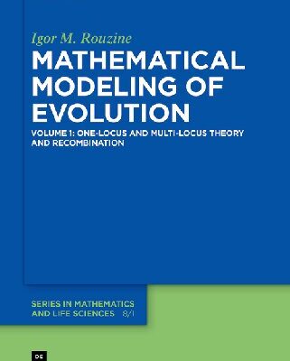 خرید و دانلود نسخه کامل کتاب Mathematical Modelling of Evolution: Volume 1: One-Locus and Multi-Locus Theory and Recombination