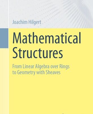 خرید و دانلود نسخه کامل کتاب Mathematical Structures – From Linear Algebra over Rings to Geometry with Sheaves