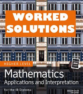 خرید و دانلود نسخه کامل کتاب Mathematics Applications and Interpretation for the IB Diploma Higher Level – WORKED SOLUTIONS