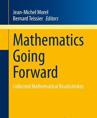 خرید و دانلود نسخه کامل کتاب Mathematics Going Forward: Collected Mathematical Brushstrokes