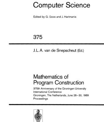خرید و دانلود نسخه کامل کتاب Mathematics of Program Construction: 375th Anniversary of the Groningen University International Conference Groningen, The Netherlands, June 26–30, 1989 Proceedings