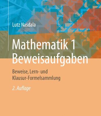 خرید و دانلود نسخه کامل کتاب Mathematik 1 Beweisaufgaben: Beweise, Lern- und Klausur-Formelsammlung