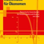 خرید و دانلود نسخه کامل کتاب Mathematik für Ökonomen: Ökonomische Anwendungen der linearen Algebra und Analysis mit Scilab
