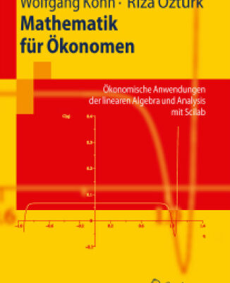 خرید و دانلود نسخه کامل کتاب Mathematik für Ökonomen: Ökonomische Anwendungen der linearen Algebra und Analysis mit Scilab