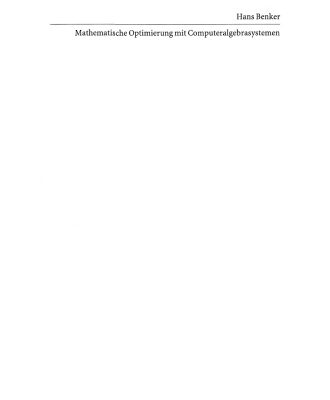 خرید و دانلود نسخه کامل کتاب Mathematische Optimierung mit Computeralgebrasystemen: Einführung für Ingenieure, Naturwissenschaflter und Wirtschaftswissenschaftler unter Anwendung von MATHEMATICA, MAPLE, MATHCAD, MATLAB und EXCEL