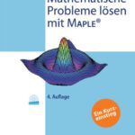 خرید و دانلود نسخه کامل کتاب Mathematische Probleme losen mit Maple: Ein Kurzeinstieg