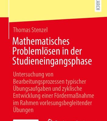 خرید و دانلود نسخه کامل کتاب Mathematisches Problemlösen in der Studieneingangsphase: Untersuchung von Bearbeitungsprozessen typischer Übungsaufgaben und zyklische Entwicklung einer Fördermaßnahme im Rahmen vorlesungsbegleitender Übungen