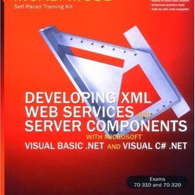 خرید و دانلود نسخه کامل کتاب MCAD/MCSD Self-Paced Trainig Kit Developing Xml Web Services and Server Components With Microsoft Visual Basic.Net and Microsoft Visualc#.Net: Exams 70-310 and 70-320