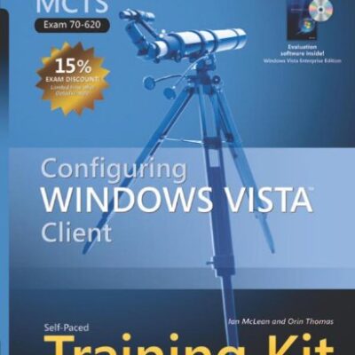 خرید و دانلود نسخه کامل کتاب MCTS Self-Paced Training Kit (Exam 70-620): Configuring Windows Vista Client (Self Paced Training Kit 70-620)