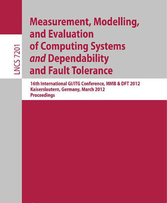 خرید و دانلود نسخه کامل کتاب Measurement, Modelling, and Evaluation of Computing Systems and Dependability and Fault Tolerance: 16th International GI/ITG Conference, MMB & DFT 2012, Kaiserslautern, Germany, March 19-21, 2012. Proceedings