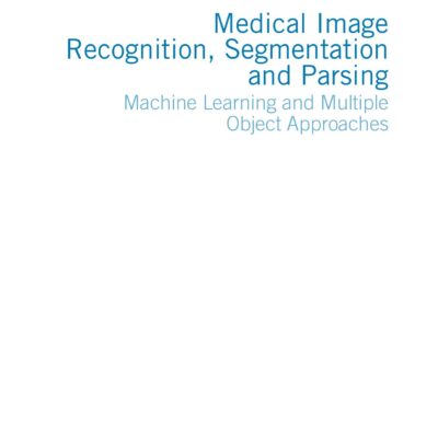 خرید و دانلود نسخه کامل کتاب Medical image recognition, segmentation and parsing : machine learning and multiple object approaches
