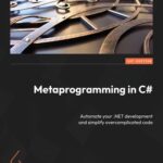 خرید و دانلود نسخه کامل کتاب Metaprogramming in C#: Automate your .NET development and simplify overcomplicated code