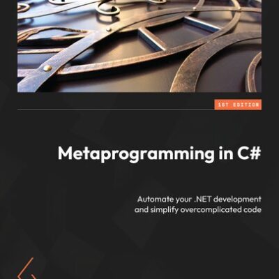 خرید و دانلود نسخه کامل کتاب Metaprogramming in C#: Automate your .NET development and simplify overcomplicated code