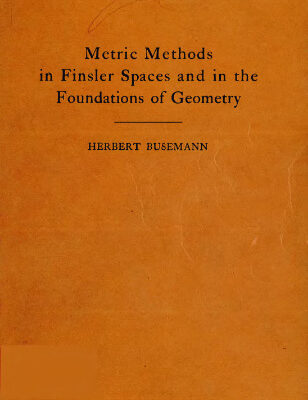 خرید و دانلود نسخه کامل کتاب Metric methods in Finsler spaces and in the foundations of geometry, by Herbert Busemann.