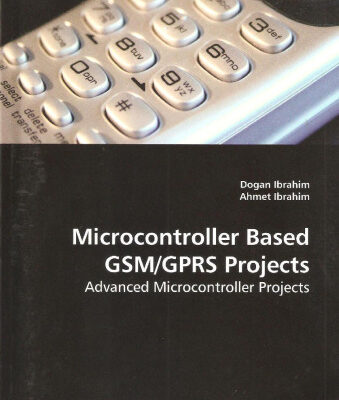 خرید و دانلود نسخه کامل کتاب Microcontroller Based GSM/GPRS Projects: Advanced Microcontroller Projects